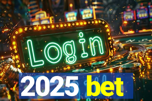 2025 bet